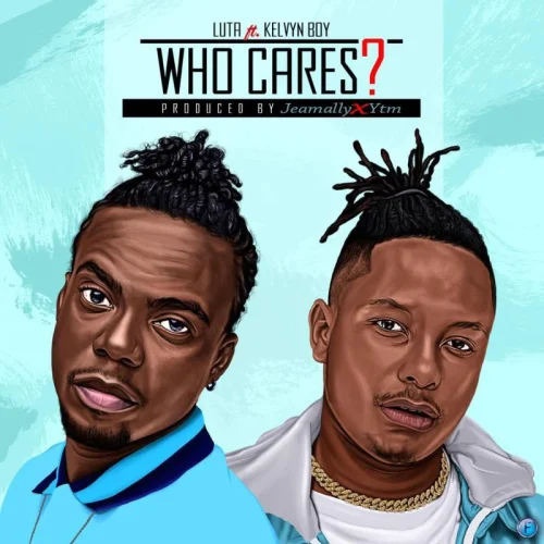 Luta - Who Cares (feat. KelvynBwoy & YTM)