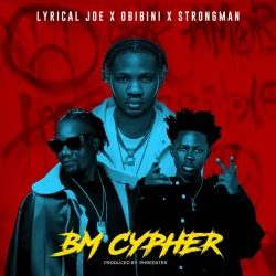 Lyrical Joe - BM Cypher (feat. Obibini & Strongman)