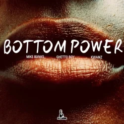 MIKEBXNKS - Bottom Power (feat. Ghetto Boy & Kwamz)