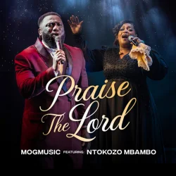 MOGmusic - Praise The Lord (feat. Ntokozo Mbambo)