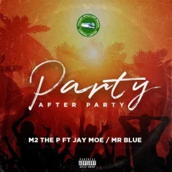 M 2 The P - Party After Party (feat. Jay Moe X Mr Blue)