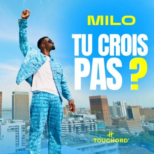 M I L O - Tu Crois Pas?