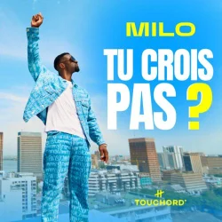 M I L O - Tu Crois Pas?