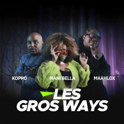Maahlox Le Vibeur - Les Gros Ways (feat. Mani Bella & Koppo)