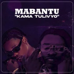 Mabantu - Kama Tulivyo (feat. Whozu)