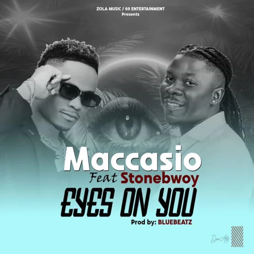 Maccasio - Eyes On You (feat. Stonebwoy)