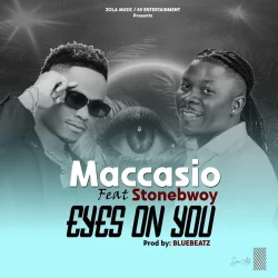 Maccasio - Eyes On You (feat. Stonebwoy)