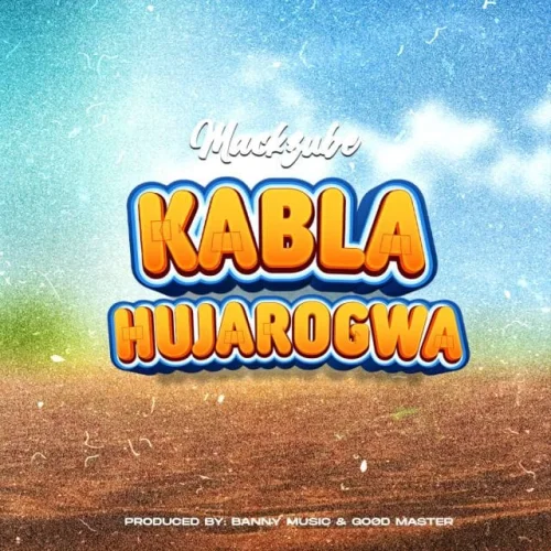 Mack Zube - KABLA HUJAROGWA