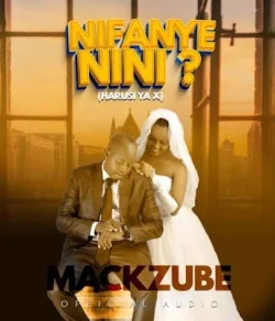 Mack Zube - NIFANYE NINI (Harusi Ya EX Wangu)