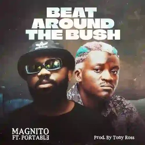 Magnito - Beat Around The Bush (feat. Portable)