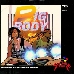 Magnom - Big Body (feat. Nshona Muzick)