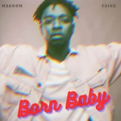 Magnom - Born Baby (feat. Caine)