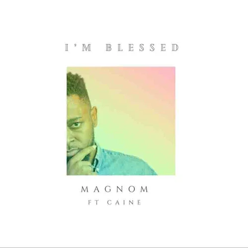 Magnom - I'm Blessed (feat. Caine)
