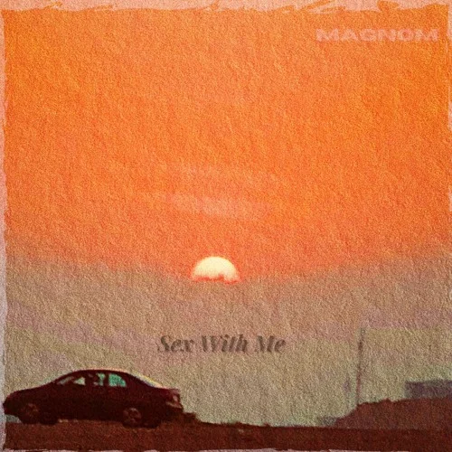 Magnom - Sex (feat. Me)