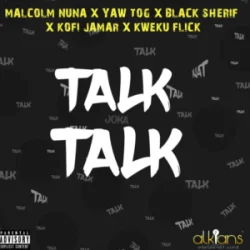 Malcolm Nuna - Talk Talk (feat. Yaw Tog, Black Sherif, Kofi Jamar, Kweku Flick & AaceHypez.Net)