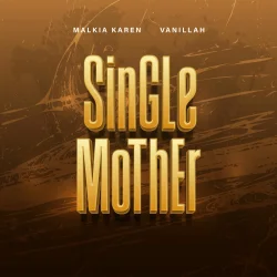 Malkia Karen - Single Mother By Malkia Karen (feat. Vanillah)