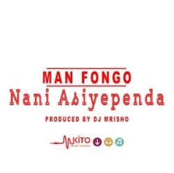 Man Fongo - Nani Asiyependa