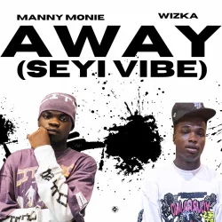 Manny Monie - Away (Seyi Vibe) (feat. Wizka)