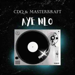 Masterkraft - Aye Nlo (feat. CDQ)