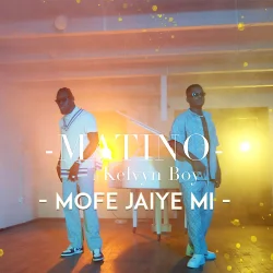 Matino - Mofe Jaiye Mi Mi (feat. Kelvyn Boy)
