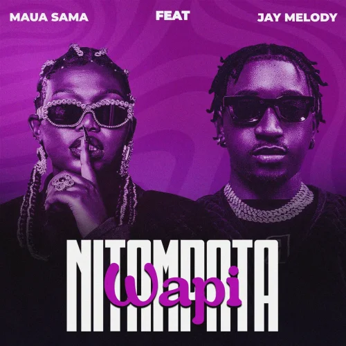 Maua Sama - Nitampata Wapi By Maua Sama (feat. Jay Melody)