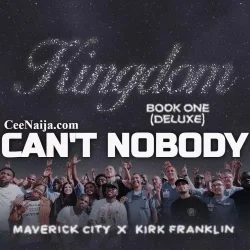 Maverick City & Kirk Franklin - Can’t Nobody (feat. Ryan Oféi & Maryanne J. George)