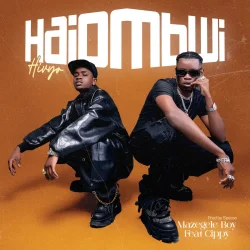 Mazegele Boy - Haiombwi Hivyo (feat. Cippy Blue)