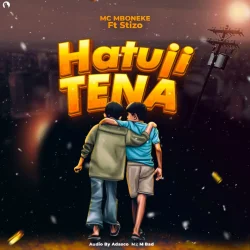 Mc Mboneke - Hatuji Tena (feat. Stizo)