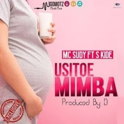 Mc Sudy - Usitoe Mimba (feat. S Kide)