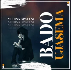 Mchina Mweusi - Bado Ujasema