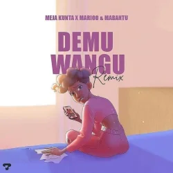 Meja Kunta - Demu Wangu Remix (feat. Marioo & Mabantu)