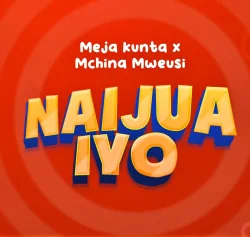 Meja Kunta - Naijua Iyo (feat. Mchina Mweusi)