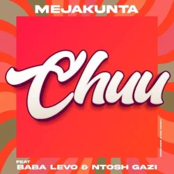 Meja Kunta feat. Baba Levo - Chuu (feat. Ntosh Gazi)
