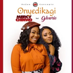 Mercy Chinwo - Onyedikagi (feat. Glowrie & Onyedikagi)