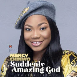 Mercy Chinwo - Suddenly + Amazing God (Double Single) (2021)
