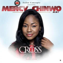 Mercy Chinwo - The Cross: My Gaze (2018)