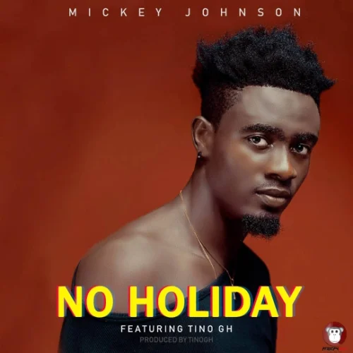 Mickey Johnson - No Holiday (feat. TinoGh)