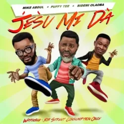 Mike Abdul - Jesu Mi Da (feat. Puffytee)