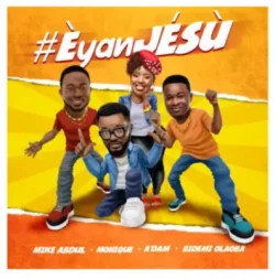 Mike Abdul - Èyan JÉSÙ (feat. Monique, A’dam & Bidemi Olaoba)