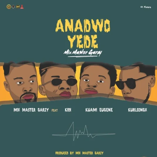 Mix Master Garzy - Anadwo Yede (feat. Kidi, Kuami Eugene & Kurl Songx)