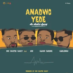 Mix Master Garzy - Anadwo Yede (feat. Kidi, Kuami Eugene & Kurl Songx)