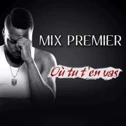Mix Premier - Où Tu T'en Vas