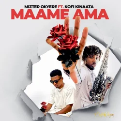 Mizter Okyere - Maame Ama (feat. Kofi Kinaata)