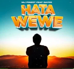 Mj Finest - Hata Wewe (feat. Dayoo)
