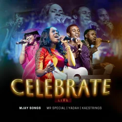 Mjay Songs - Celebrate (Live) (feat. Yadah, Kaestrings & Mr Special)