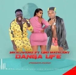 Mkaliwenu - Danga Ufe (feat. Lino)