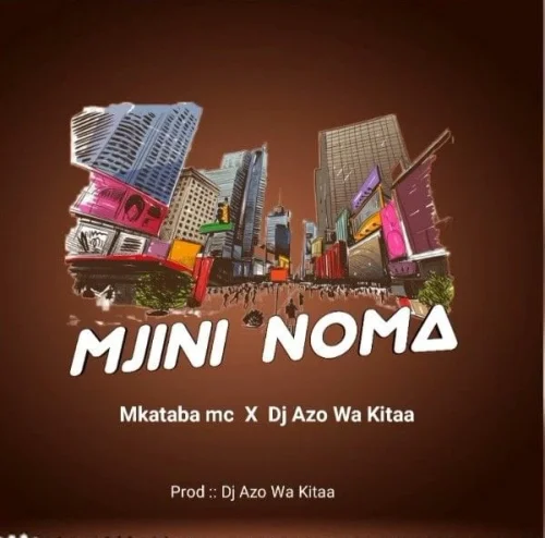 Mkataba Mc - Mjini Noma L (feat. DJ Azowakitaa)