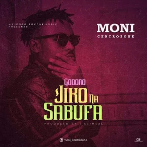 Moni Centrozone - Godoro Jiko Na Sabufa