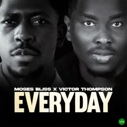 Moses Bliss - Everyday (feat. Victor Thompson)