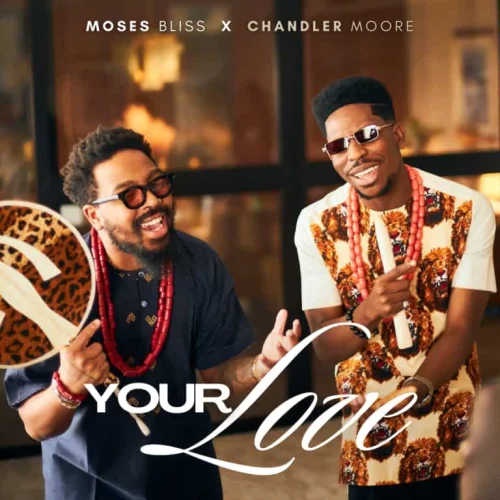 Moses Bliss - Your Love (feat. Chandler Moore)